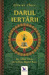 Darul iertării  - un cadou toltec de la Don Miguel Ruiz 