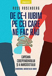De ce-i iubim pe cei care ne fac rău  - capcana codependentului şi a narcisistului - sindromul magnetului uman 