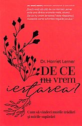 De ce nu vrem iertarea? - cum să vindeci marile trădări și micile supărări