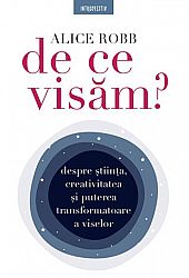 De ce visăm?  - despre ştiinţa, creativitatea şi puterea transformatoare a viselor 