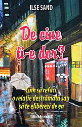 De cine ţi-e dor?  - cum să refaci o relaţie destrămată sau să te eliberezi de ea 