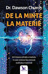 De la minte la materie  - uimitoarea ştiinţă a modului în care creierul tău creează realitatea materială 