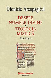 Despre numele divine - Teologia mistică  - ediţie bilingvă 