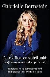 Detoxificarea spirituală  - învaţă să nu-i mai judeci pe ceilalţi! 