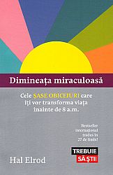 Dimineaţa miraculoasă  - cele şase obiceiuri care îţi vor transforma viaţa înainte de 8 a.m. 