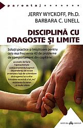 Disciplină cu dragoste şi limite  - soluţii practice şi liniştitoare pentru cele mai frecvente 43 de probleme de comportament din copilărie 