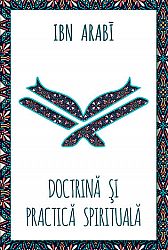 Doctrină şi practică spirituală la Ibn Arabi 