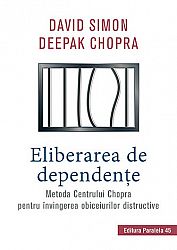 Eliberarea de dependenţe  - metoda Centrului Chopra pentru învingerea obiceiurilor distructive 