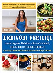 Erbivori fericiţi - reţete vegane dietetice, sărace în calorii, pentru un corp suplu şi sănătos