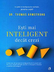 Eşti mai inteligent decât crezi  - un ghid al inteligenţelor multiple, pentru copii 