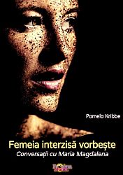 Femeia interzisă vorbeşte  - conversaţii cu Maria Magdalena 
