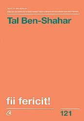 Fii fericit!  - descoperă tot ce trebuie să ştii pentru a avea o viaţă fericită 