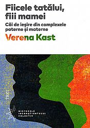 Fiicele tatălui, fiii mamei  - căi de ieşire din complexele paterne şi materne 