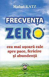 Frecvenţa zero  - cea mai uşoară cale spre pace, fericire şi abundenţă 