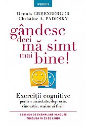 Gândesc, deci mă simt mai bine!  - exerciţii cognitive pentru anxietate, depresie, vinovăţie, ruşine şi furie 