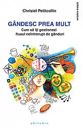 Gândesc prea mult  - cum să îţi gestionezi fluxul neîntrerupt de gânduri 