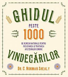 Ghidul vindecărilor  - peste 1000 de remedii naturale pentru prevenirea şi tratarea afecţiunilor comune 