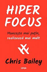 Hiperfocus  - munceşte mai puţin, realizează mai mult 