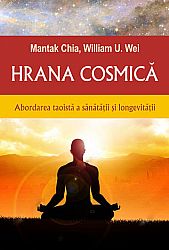 Hrana cosmică  - abordarea taoistă a sănătaţii şi longevităţii 