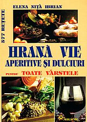 Hrană vie  - aperitive şi dulciuri pentru toate vârstele - 577 reţete 
