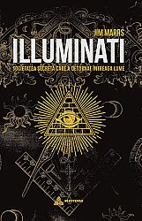 Illuminati  - societatea secretă care a deturnat întreaga lume 