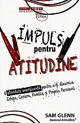 Impuls pentru atitudine  - o abordare energizantă pentru a-ţi dinamiza echipa, cariera, familia şi propria persoană 