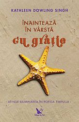 Înaintează în vârstă cu graţie  - atinge iluminarea în pofida timpului 