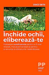 Închide ochii, eliberează-te  - foloseşte autohipnoza pentru a fi mai relaxat şi pentru a renunţa la obiceiurile nesănătoase 