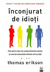 Înconjurat de idioţi  - cele patru tipuri de comportamente umane şi cum să comunicăm eficient unii cu alţii 