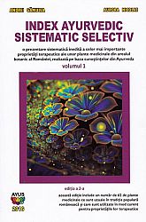 Index ayurvedic sistematic selectiv - vol. 1  - o prezentare sistematică inedită a celor mai importante proprietăţi terapeutice ale unor plante medicinale din arealul botanic al României, realizată pe baza cunostinţelor din Ayurveda 