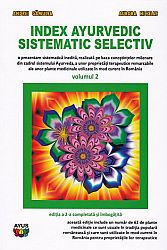Index ayurvedic sistematic selectiv - vol. 2  - o prezentare sistematică inedită a celor mai importante proprietăţi terapeutice ale unor plante medicinale din arealul botanic al României, realizată pe baza cunostinţelor din Ayurveda 