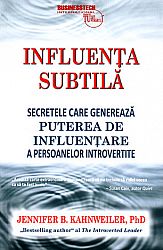 Influenţa subtilă  - secretele care generează puterea de influenţare a persoanelor introvertite 