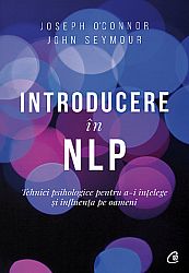 Introducere în NLP  - tehnici psihologice pentru a-i înţelege şi influenţa pe oameni 