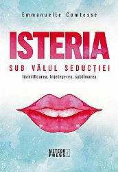 Isteria - sub vălul seducţiei  - identificarea, înţelegerea, sublimarea 