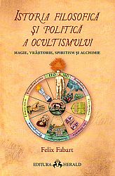 Istoria filosofică şi politică a ocultismului  - magie, vrăjitorie, spiritism şi alchimie 