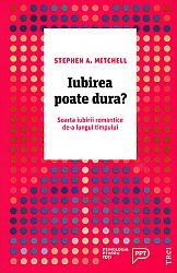 Iubirea poate dura?  - soarta iubirii romantice de-a lungul timpului 