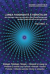 Lumea fascinantă a vibraţiilor - vol. 5  - cancerul - cauza lui - tulburări şi boli care îl preced 