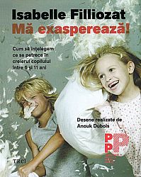 Mă exasperează! - cum să înţelegem ce se petrece în creierul copilului între 6 şi 11 ani
