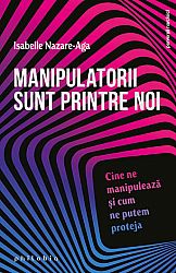 Manipulatorii sunt printre noi  - cine ne manipulează şi cum ne putem proteja 