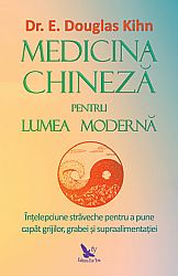 Medicina chineză pentru lumea modernă  - înţelepciune străveche pentru a pune capăt grijilor, grabei şi supraalimentaţiei 