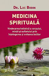 Medicina spirituală - vindecarea holistică a corpului, minţii şi sufletului prin înţelegerea şi evitarea bolilor
