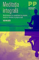 Meditaţia integrală  - mindfulnessul ca modalitate de creştere, trezire şi revelare în propria viaţă 