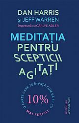 Meditaţia pentru scepticii agitaţi  - o carte care te învaţă cum să fii cu 10% mai fericit 