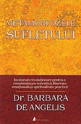 Metamorfozele sufletului  - învăţături revoluţionare pentru o conștientizare autentică, libertate emoţională şi spiritualitate practică 