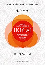 Mica enciclopedie ikigai  - metoda japoneză de descoperire a scopului în viață 