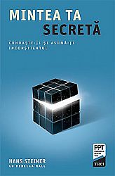 Mintea ta secretă  - cunoaşte-ţi şi asumă-ţi inconştientul 