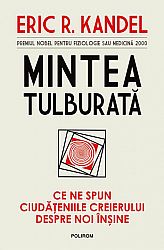 Mintea tulburată  - ce ne spun ciudăţeniile creierului despre noi înşine 
