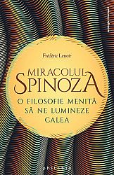 Miracolul Spinoza  - o filosofie care să ne lumineze calea 