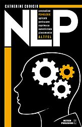 NLP  - o metodă de psihologie aplicată pentru a ne exprima cu autenticitate şi a comunica altfel 