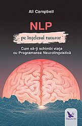 NLP pe înţelesul tuturor  - cum să-ţi schimbi viaţa cu Programarea Neurolingvistică 
